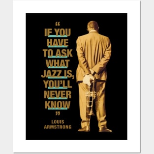 Louis Armstrong  "If You Have To Ask What Jazz Is, You'll Never Know" Posters and Art